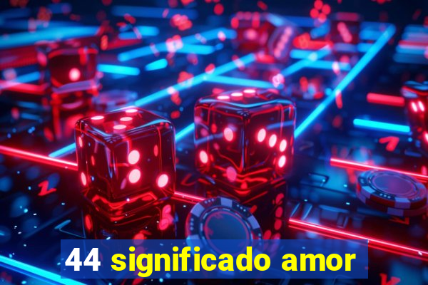 44 significado amor